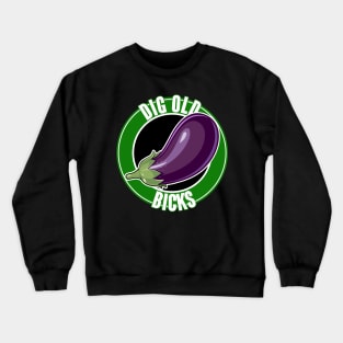 DIG OL BICKS Crewneck Sweatshirt